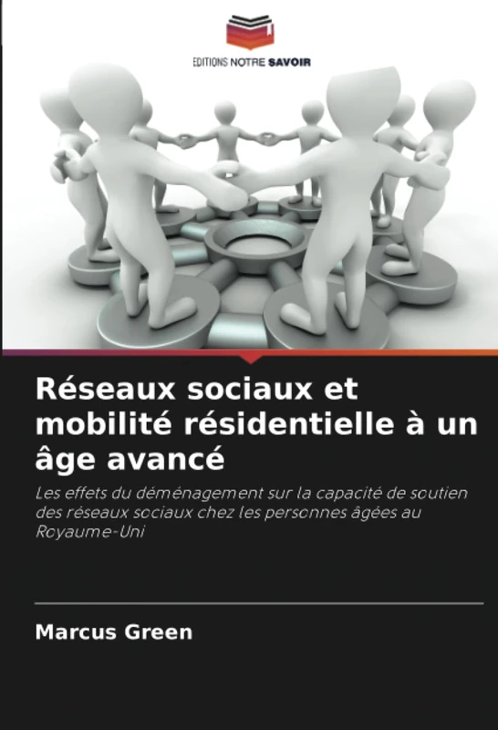 Réseaux sociaux et mobilité résidentielle à un âge avancé: Les effets du déménagement sur la capacité de soutien des réseaux sociaux chez les personnes âgées au Royaume-Uni
