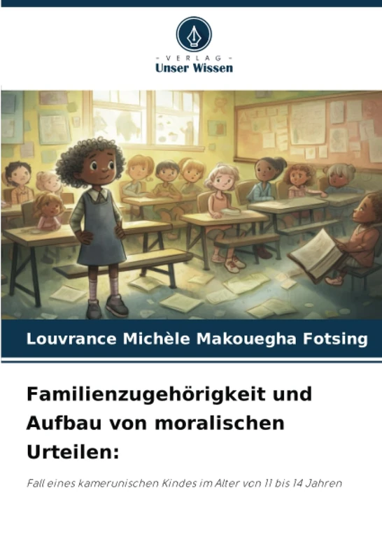 Familienzugehörigkeit und Aufbau von moralischen Urteilen:: Fall eines kamerunischen Kindes im Alter von 11 bis 14 Jahren