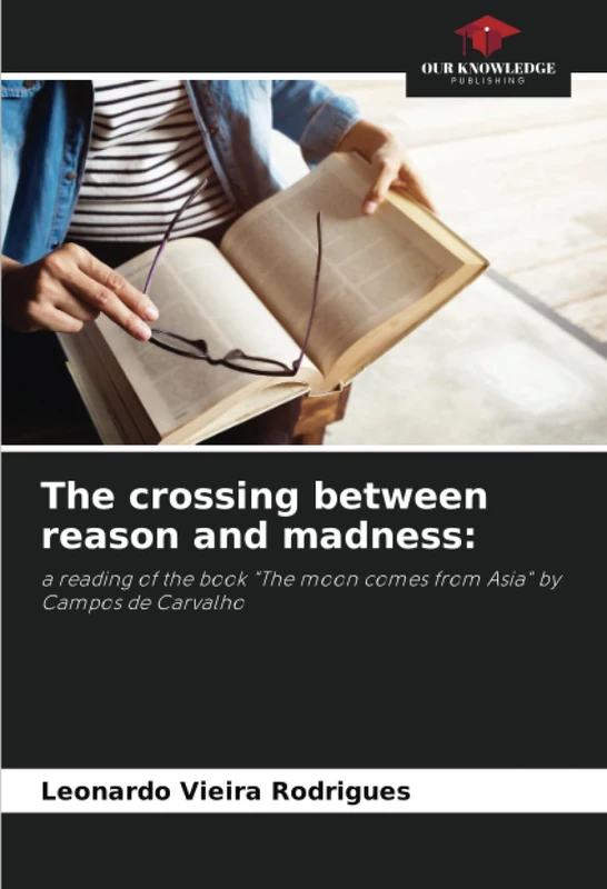 The crossing between reason and madness:: a reading of the book "The moon comes from Asia" by Campos de Carvalho