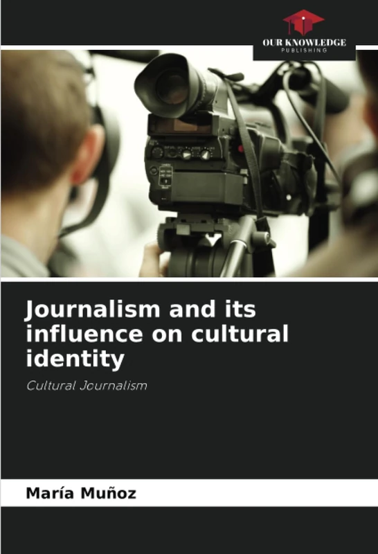 Journalism and its influence on cultural identity: Cultural Journalism