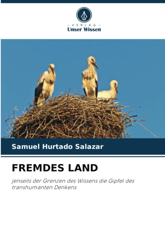 FREMDES LAND: jenseits der Grenzen des Wissens die Gipfel des transhumanten Denkens