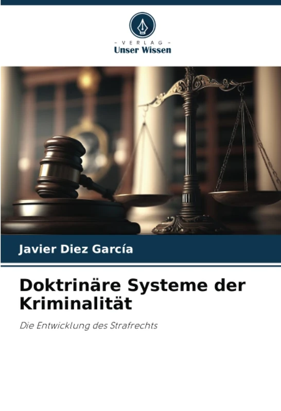 Doktrinäre Systeme der Kriminalität: Die Entwicklung des Strafrechts