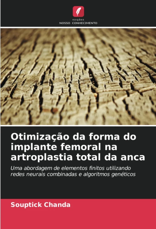 Otimização da forma do implante femoral na artroplastia total da anca: Uma abordagem de elementos finitos utilizando redes neurais combinadas e algoritmos genéticos