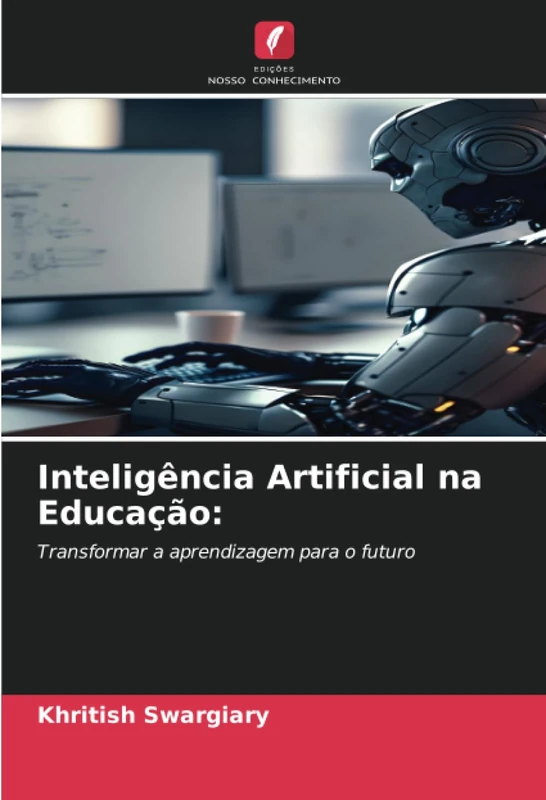 Inteligência Artificial na Educação:: Transformar a aprendizagem para o futuro