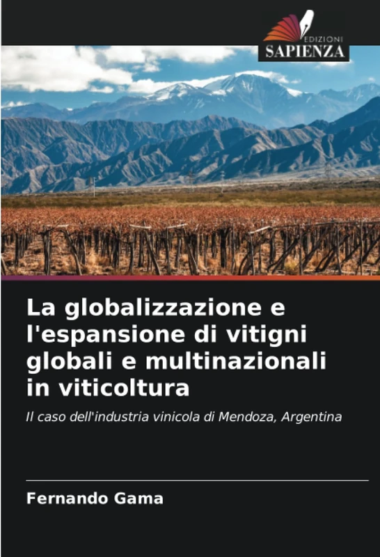 La globalizzazione e l'espansione di vitigni globali e multinazionali in viticoltura: Il caso dell'industria vinicola di Mendoza, Argentina