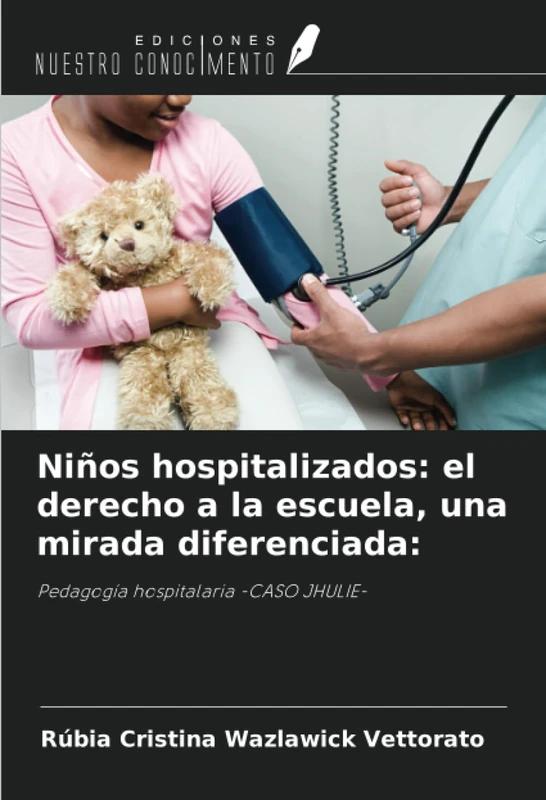 Niños hospitalizados: el derecho a la escuela, una mirada diferenciada:: Pedagogía hospitalaria -CASO JHULIE-
