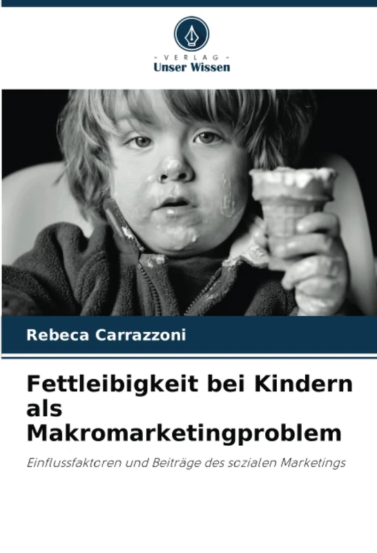 Fettleibigkeit bei Kindern als Makromarketingproblem: Einflussfaktoren und Beiträge des sozialen Marketings