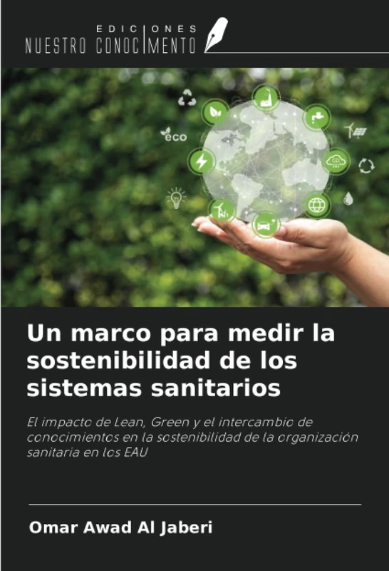 Un marco para medir la sostenibilidad de los sistemas sanitarios: El impacto de Lean, Green y el intercambio de conocimientos en la sostenibilidad de la organización sanitaria en los EAU - Image 1