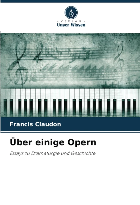 Über einige Opern: Essays zu Dramaturgie und Geschichte