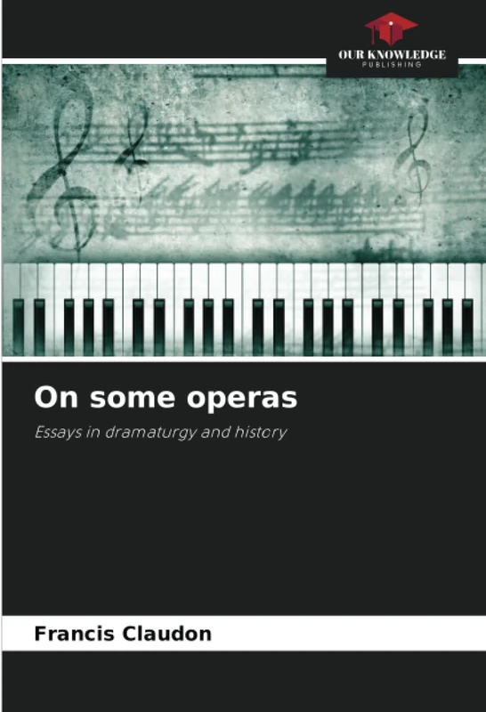 On some operas: Essays in dramaturgy and history