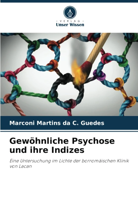 Gewöhnliche Psychose und ihre Indizes: Eine Untersuchung im Lichte der borromäischen Klinik von Lacan