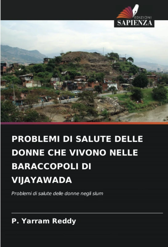 PROBLEMI DI SALUTE DELLE DONNE CHE VIVONO NELLE BARACCOPOLI DI VIJAYAWADA: Problemi di salute delle donne negli slum