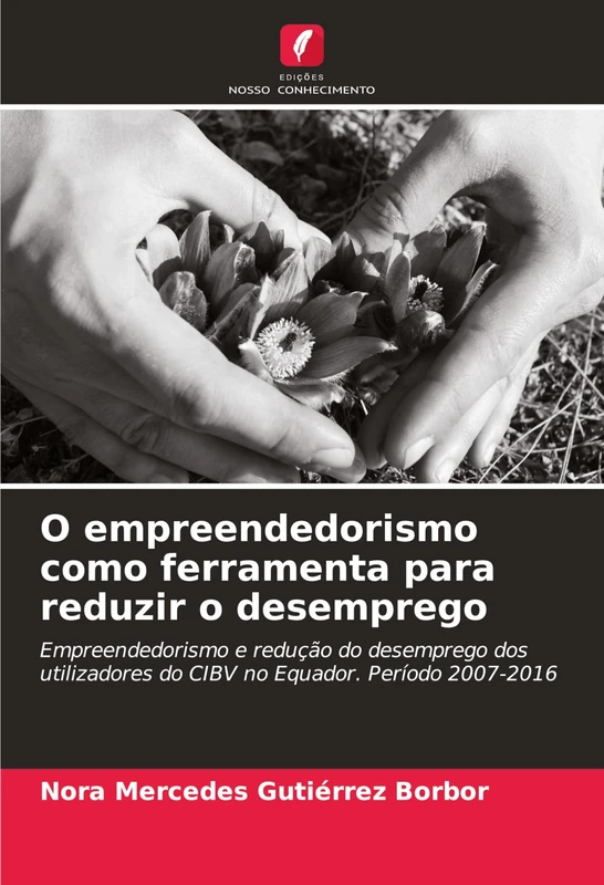 O empreendedorismo como ferramenta para reduzir o desemprego: Empreendedorismo e redução do desemprego dos utilizadores do CIBV no Equador. Período 2007-2016 - Image 1