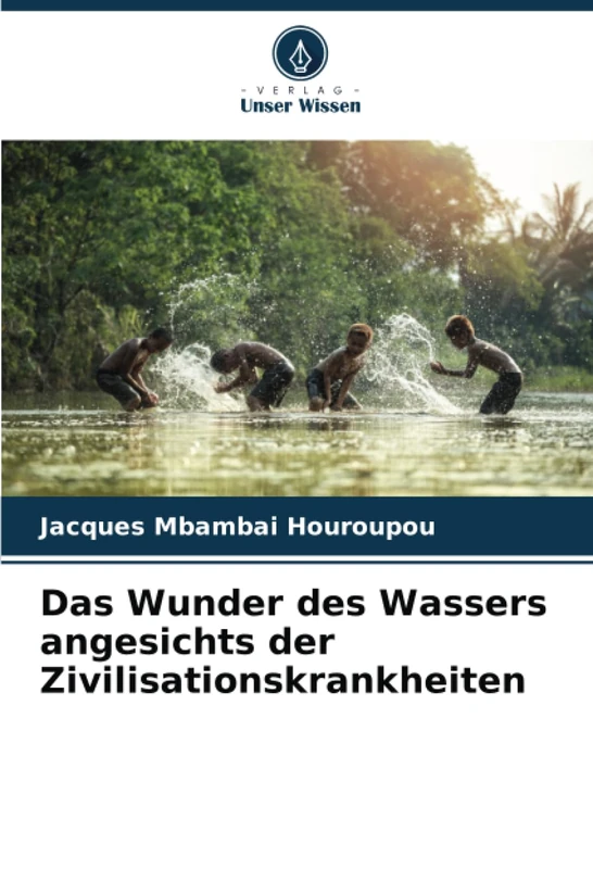 Das Wunder des Wassers angesichts der Zivilisationskrankheiten