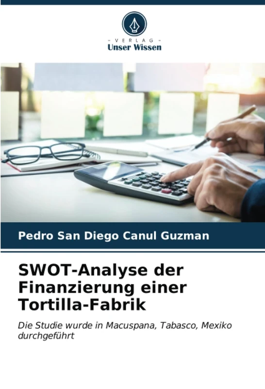 SWOT-Analyse der Finanzierung einer Tortilla-Fabrik: Die Studie wurde in Macuspana, Tabasco, Mexiko durchgeführt