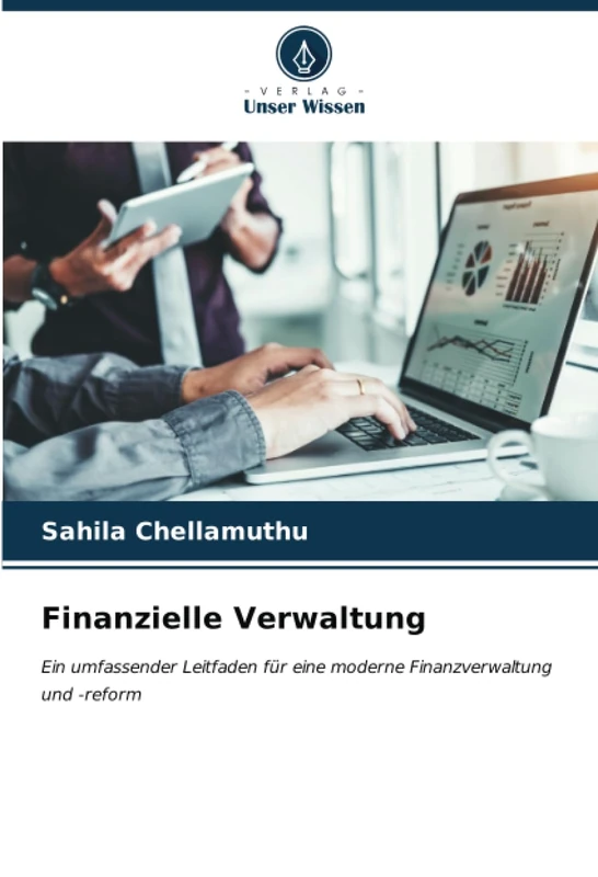 Finanzielle Verwaltung: Ein umfassender Leitfaden für eine moderne Finanzverwaltung und -reform