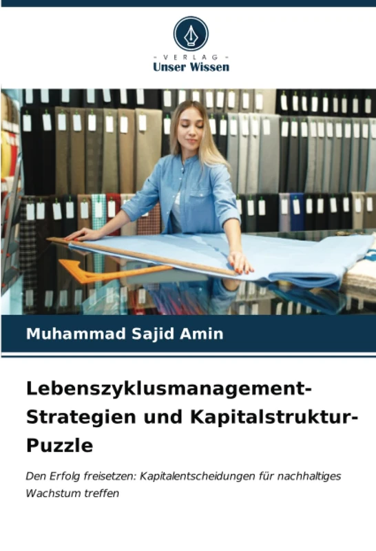 Lebenszyklusmanagement-Strategien und Kapitalstruktur-Puzzle: Den Erfolg freisetzen: Kapitalentscheidungen für nachhaltiges Wachstum treffen