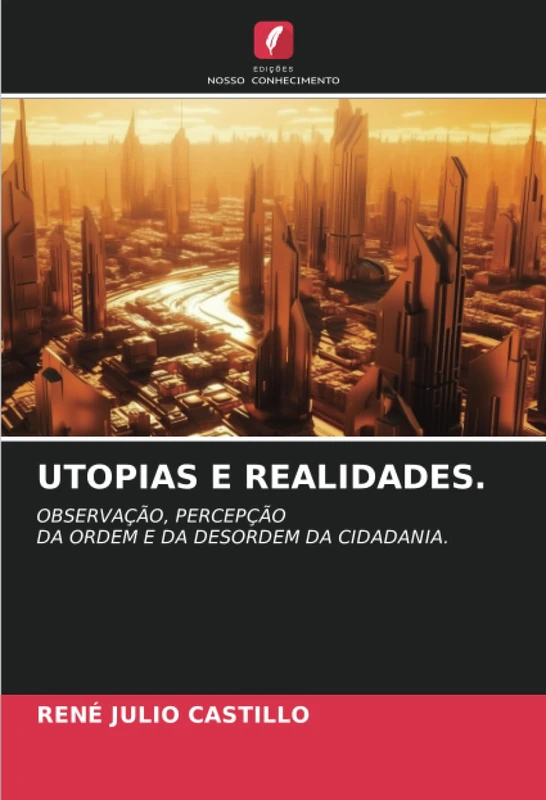 UTOPIAS E REALIDADES.: OBSERVAÇÃO, PERCEPÇÃODA ORDEM E DA DESORDEM DA CIDADANIA.
