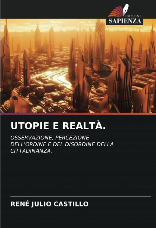 UTOPIE E REALTÀ.: OSSERVAZIONE, PERCEZIONEDELL'ORDINE E DEL DISORDINE DELLA CITTADINANZA.