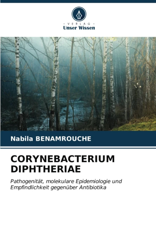 CORYNEBACTERIUM DIPHTHERIAE: Pathogenität, molekulare Epidemiologie und Empfindlichkeit gegenüber Antibiotika