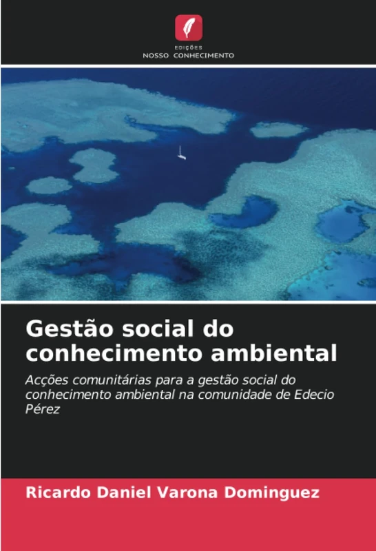 Gestão social do conhecimento ambiental: Acções comunitárias para a gestão social do conhecimento ambiental na comunidade de Edecio Pérez
