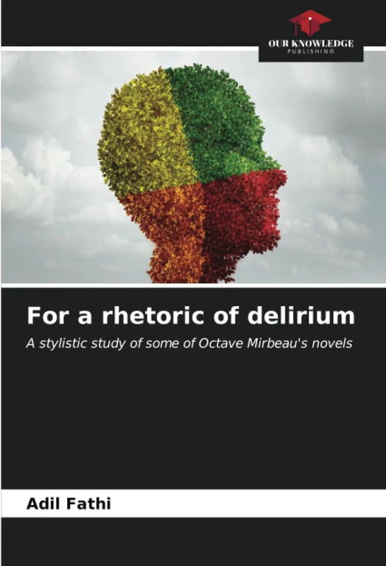 For a rhetoric of delirium: A stylistic study of some of Octave Mirbeau's novels