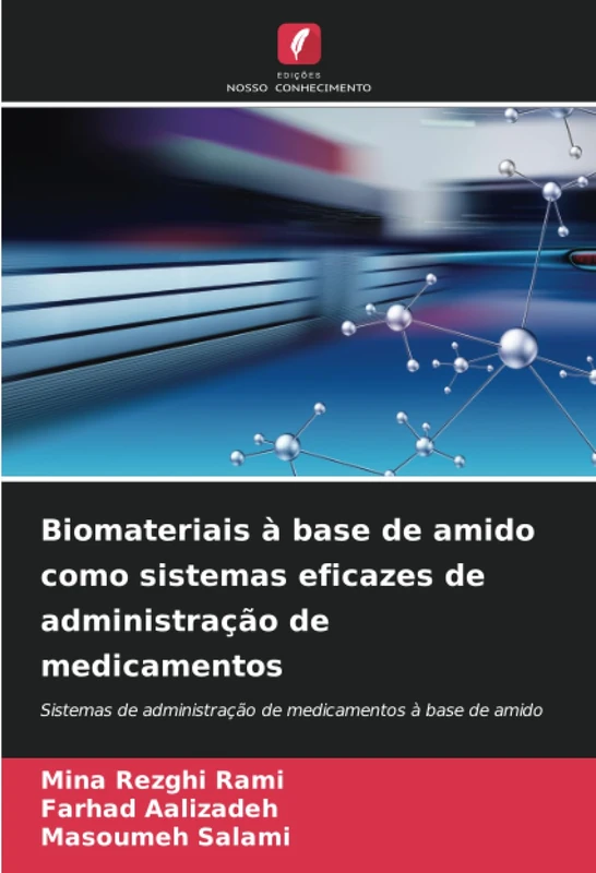 Biomateriais à base de amido como sistemas eficazes de administração de medicamentos: Sistemas de administração de medicamentos à base de amido