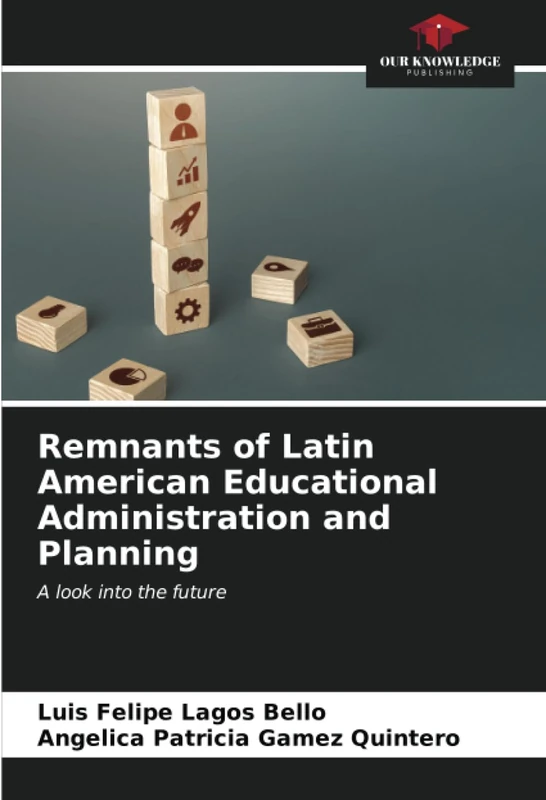 Remnants of Latin American Educational Administration and Planning: A look into the future