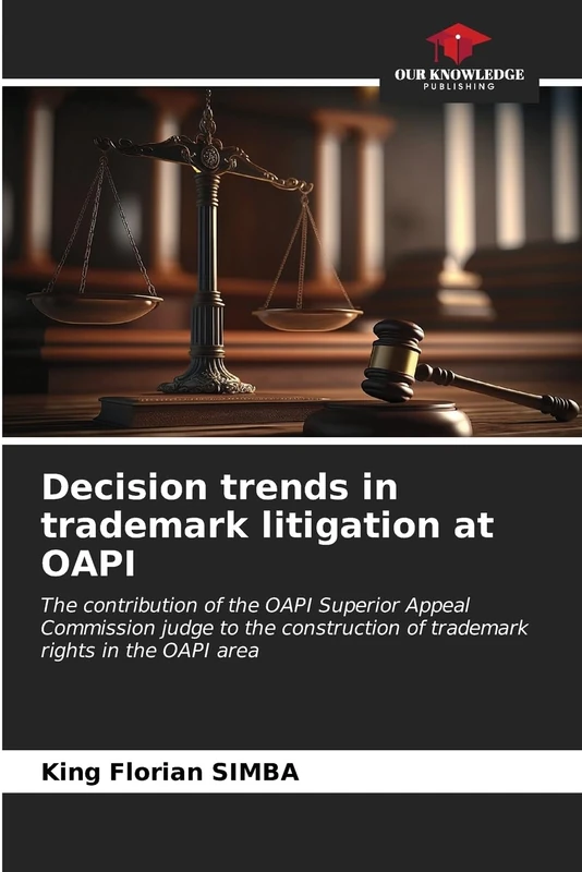 Decision trends in trademark litigation at OAPI: The contribution of the OAPI Superior Appeal Commission judge to the construction of trademark rights in the OAPI area