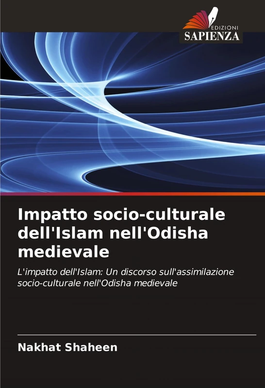 Impatto socio-culturale dell'Islam nell'Odisha medievale: L'impatto dell'Islam: Un discorso sull'assimilazione socio-culturale nell'Odisha medievale