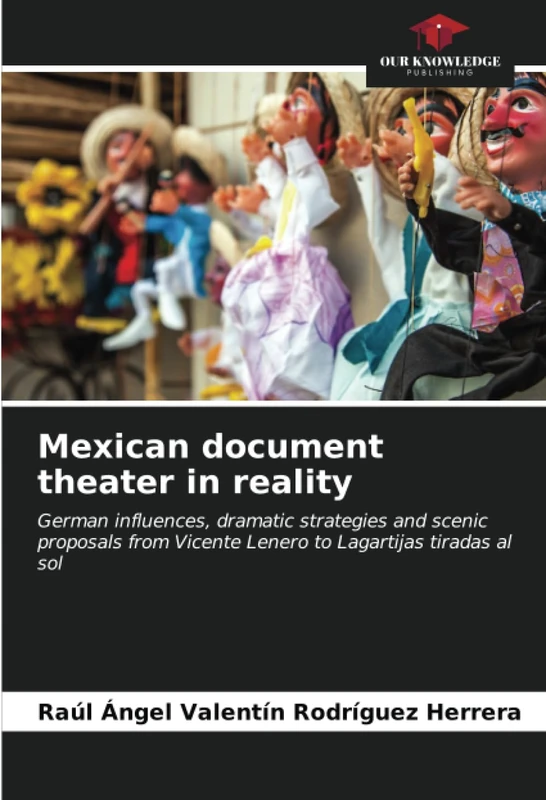 Mexican document theater in reality: German influences, dramatic strategies and scenic proposals from Vicente Lenero to Lagartijas tiradas al sol