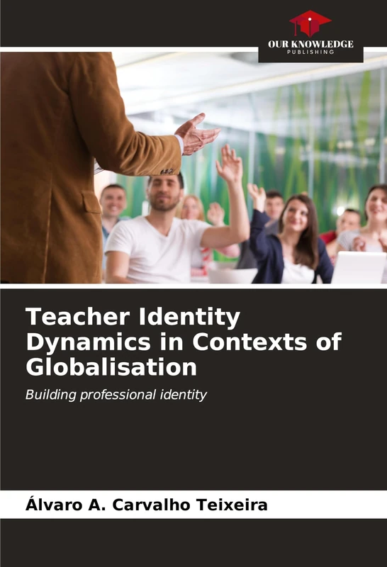 Teacher Identity Dynamics in Contexts of Globalisation: Building professional identity - Image 1