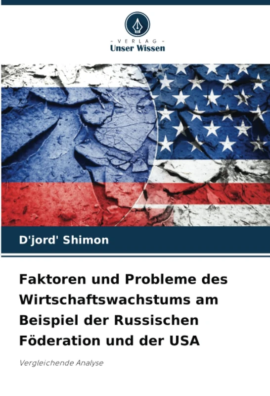 Faktoren und Probleme des Wirtschaftswachstums am Beispiel der Russischen Föderation und der USA: Vergleichende Analyse