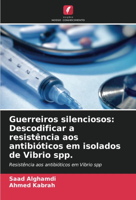 Guerreiros silenciosos: Descodificar a resistência aos antibióticos em isolados de Vibrio spp.: Resistência aos antibióticos em Vibrio spp