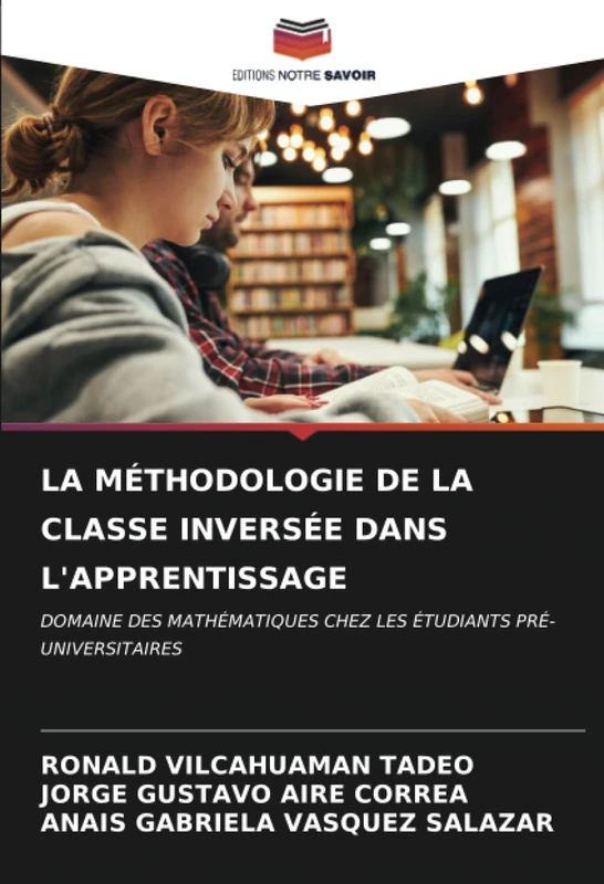 LA MÉTHODOLOGIE DE LA CLASSE INVERSÉE DANS L'APPRENTISSAGE: DOMAINE DES MATHÉMATIQUES CHEZ LES ÉTUDIANTS PRÉ-UNIVERSITAIRES