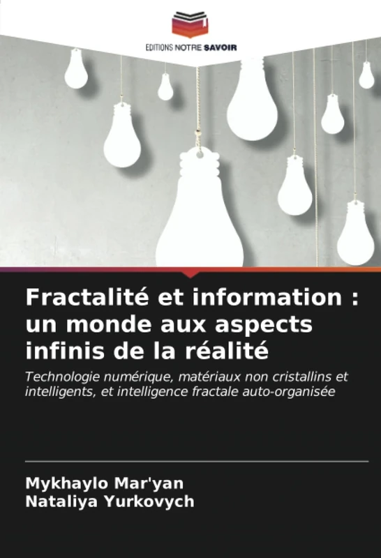 Fractalité et information : un monde aux aspects infinis de la réalité: Technologie numérique, matériaux non cristallins et intelligents, et intelligence fractale auto-organisée - Image 1