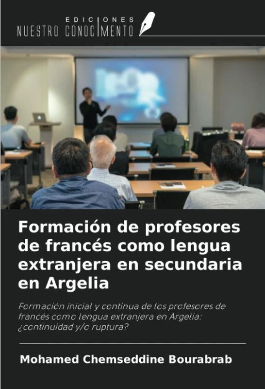 Formación de profesores de francés como lengua extranjera en secundaria en Argelia: Formación inicial y continua de los profesores de francés como ... en Argelia: ¿continuidad y/o ruptura?