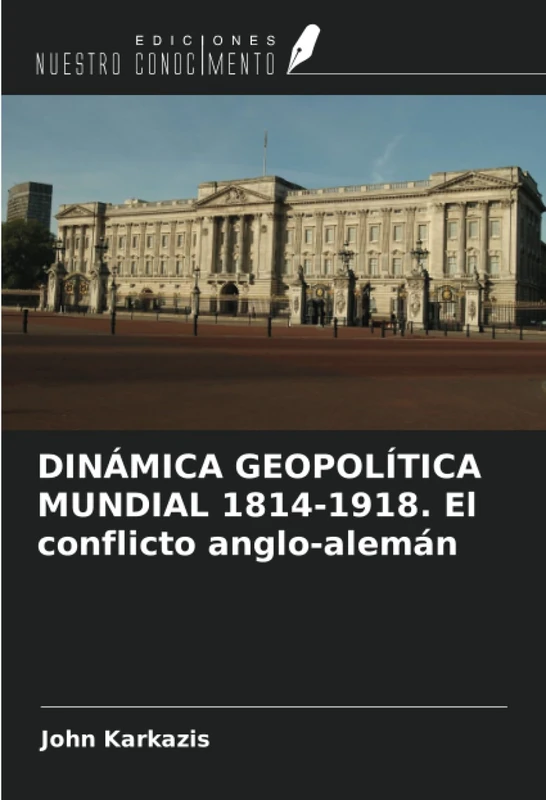 DINÁMICA GEOPOLÍTICA MUNDIAL 1814-1918. El conflicto anglo-alemán
