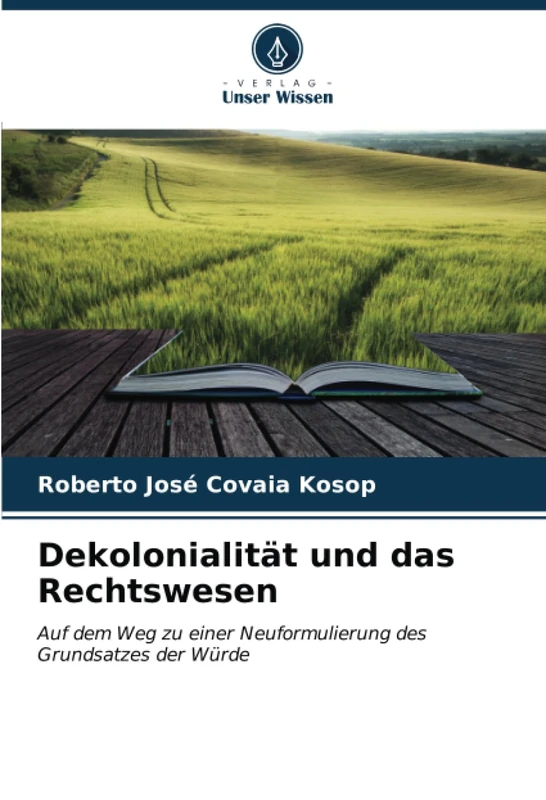 Dekolonialität und das Rechtswesen: Auf dem Weg zu einer Neuformulierung des Grundsatzes der Würde