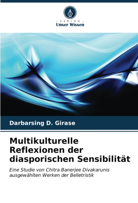 Multikulturelle Reflexionen der diasporischen Sensibilität: Eine Studie von Chitra Banerjee Divakarunis ausgewählten Werken der Belletristik - Image 1