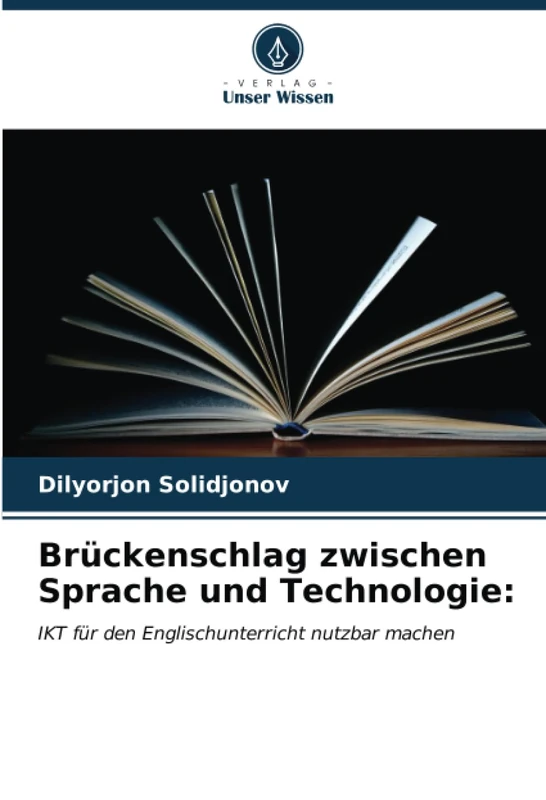 Brückenschlag zwischen Sprache und Technologie:: IKT für den Englischunterricht nutzbar machen
