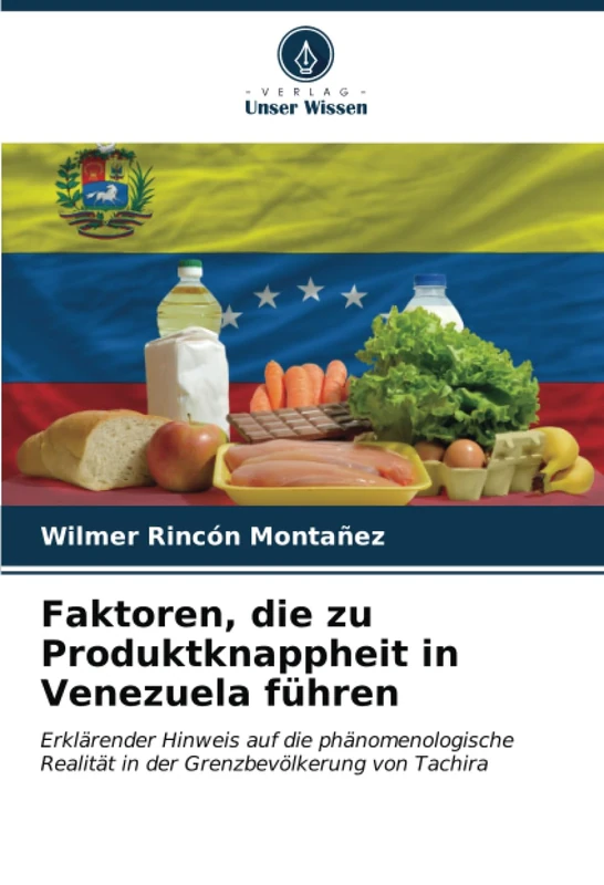 Faktoren, die zu Produktknappheit in Venezuela führen: Erklärender Hinweis auf die phänomenologische Realität in der Grenzbevölkerung von Tachira - Image 1