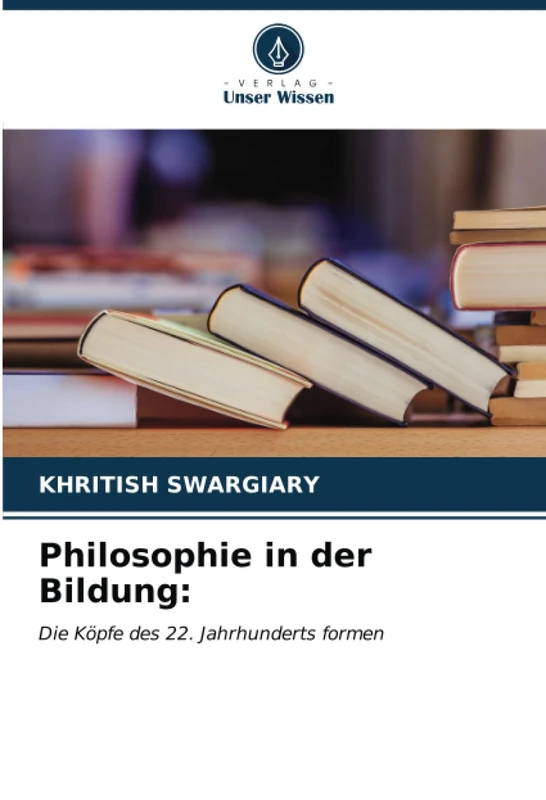 Philosophie in der Bildung:: Die Köpfe des 22. Jahrhunderts formen
