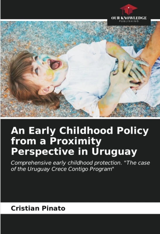 An Early Childhood Policy from a Proximity Perspective in Uruguay: Comprehensive early childhood protection. "The case of the Uruguay Crece Contigo Program"