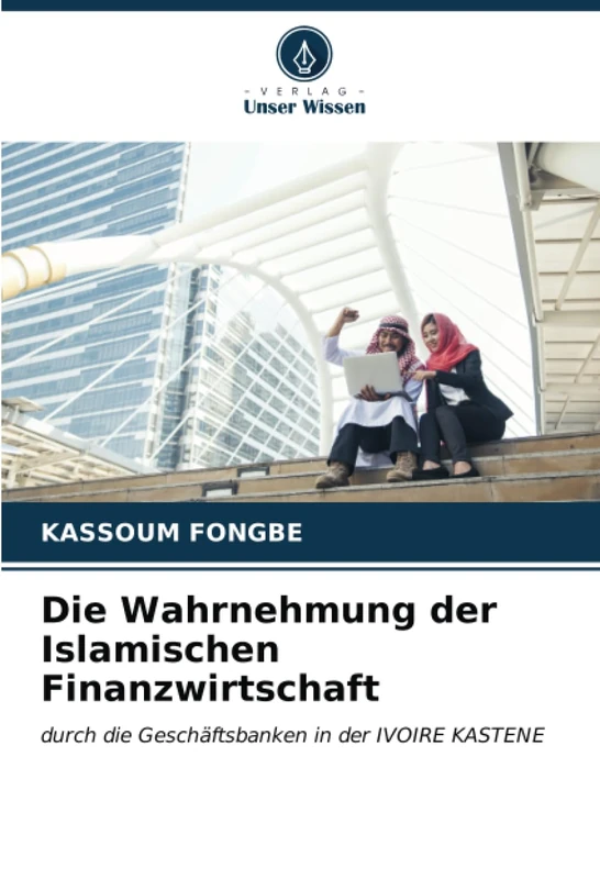 Die Wahrnehmung der Islamischen Finanzwirtschaft: durch die Geschäftsbanken in der IVOIRE KASTENE