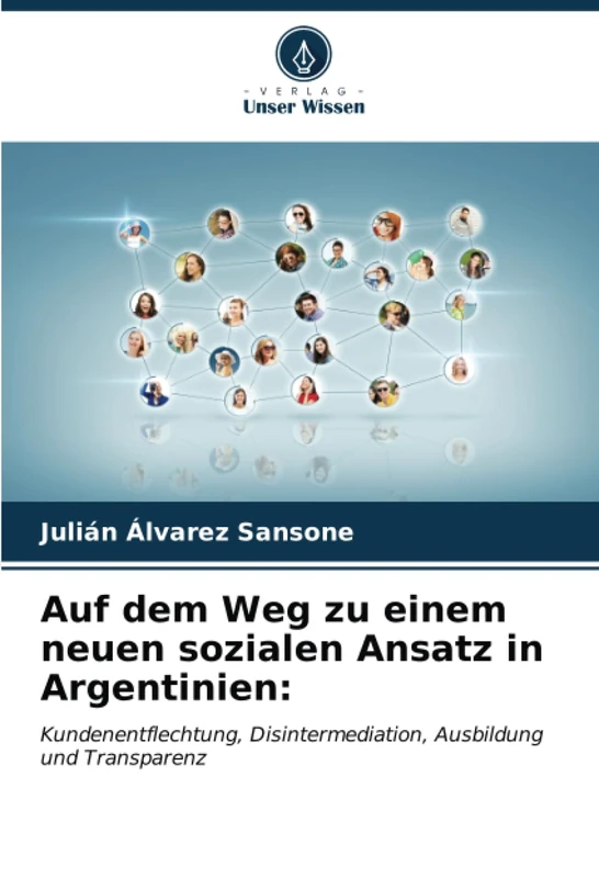 Auf dem Weg zu einem neuen sozialen Ansatz in Argentinien:: Kundenentflechtung, Disintermediation, Ausbildung und Transparenz