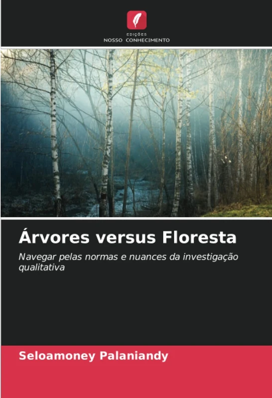 Árvores versus Floresta: Navegar pelas normas e nuances da investigação qualitativa