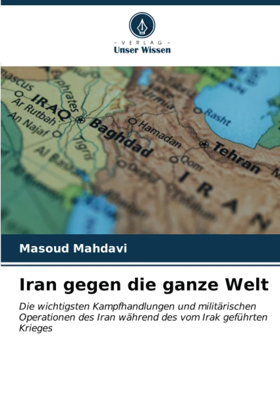 Iran gegen die ganze Welt: Die wichtigsten Kampfhandlungen und militärischen Operationen des Iran während des vom Irak geführten Krieges