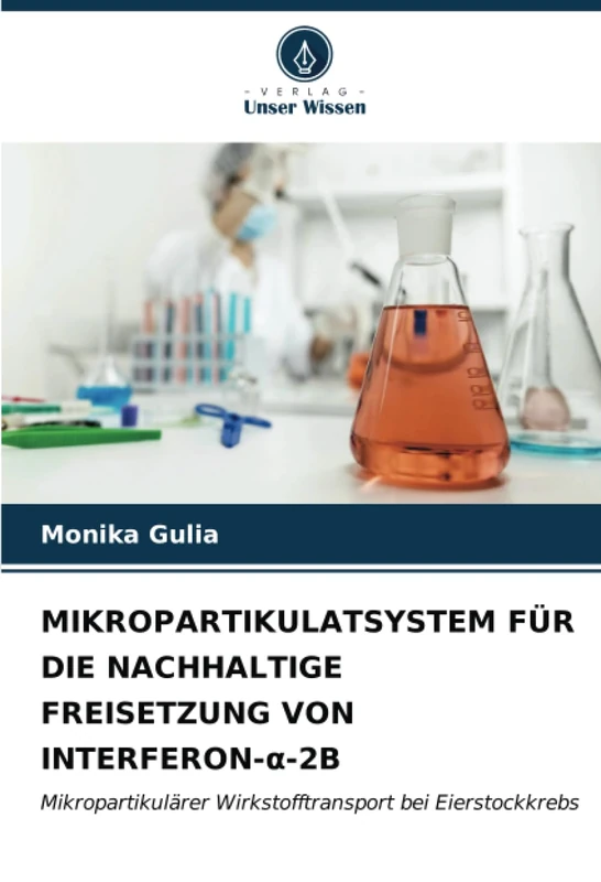 MIKROPARTIKULATSYSTEM FÜR DIE NACHHALTIGE FREISETZUNG VON INTERFERON-α-2B: Mikropartikulärer Wirkstofftransport bei Eierstockkrebs