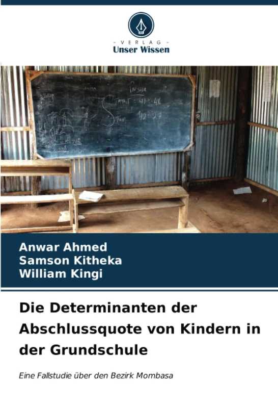 Die Determinanten der Abschlussquote von Kindern in der Grundschule: Eine Fallstudie über den Bezirk Mombasa